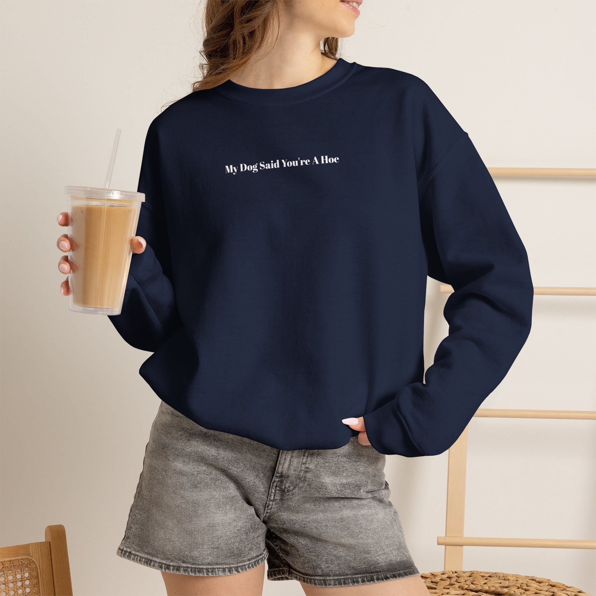 My Dog Said You’re a Hoe Crewneck Sweatshirt