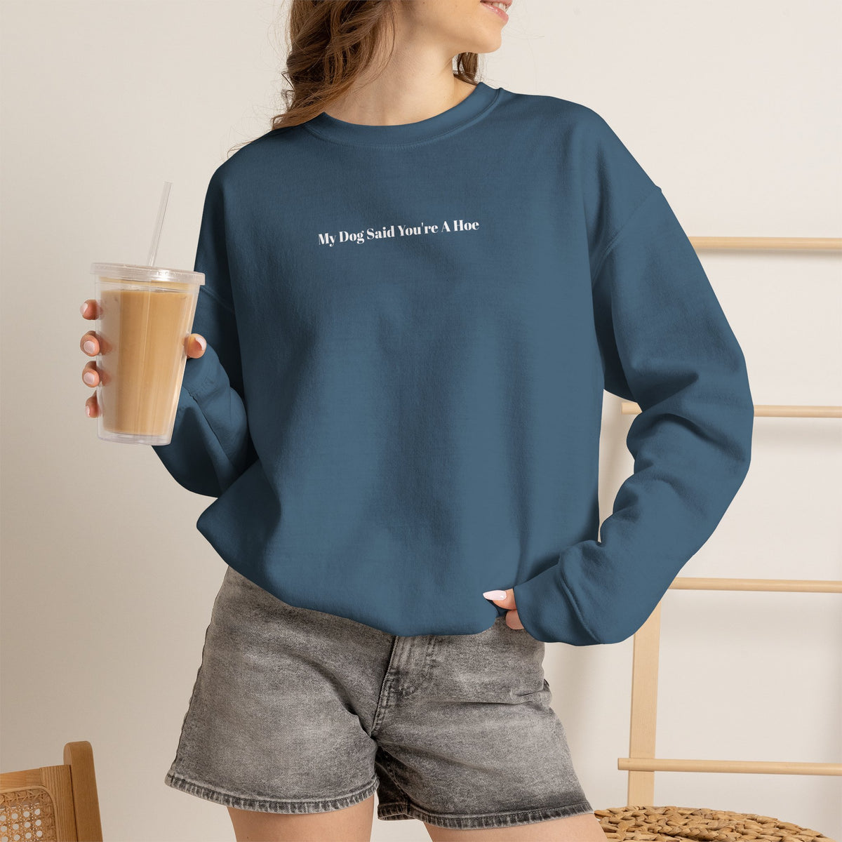 My Dog Said You’re a Hoe Crewneck Sweatshirt