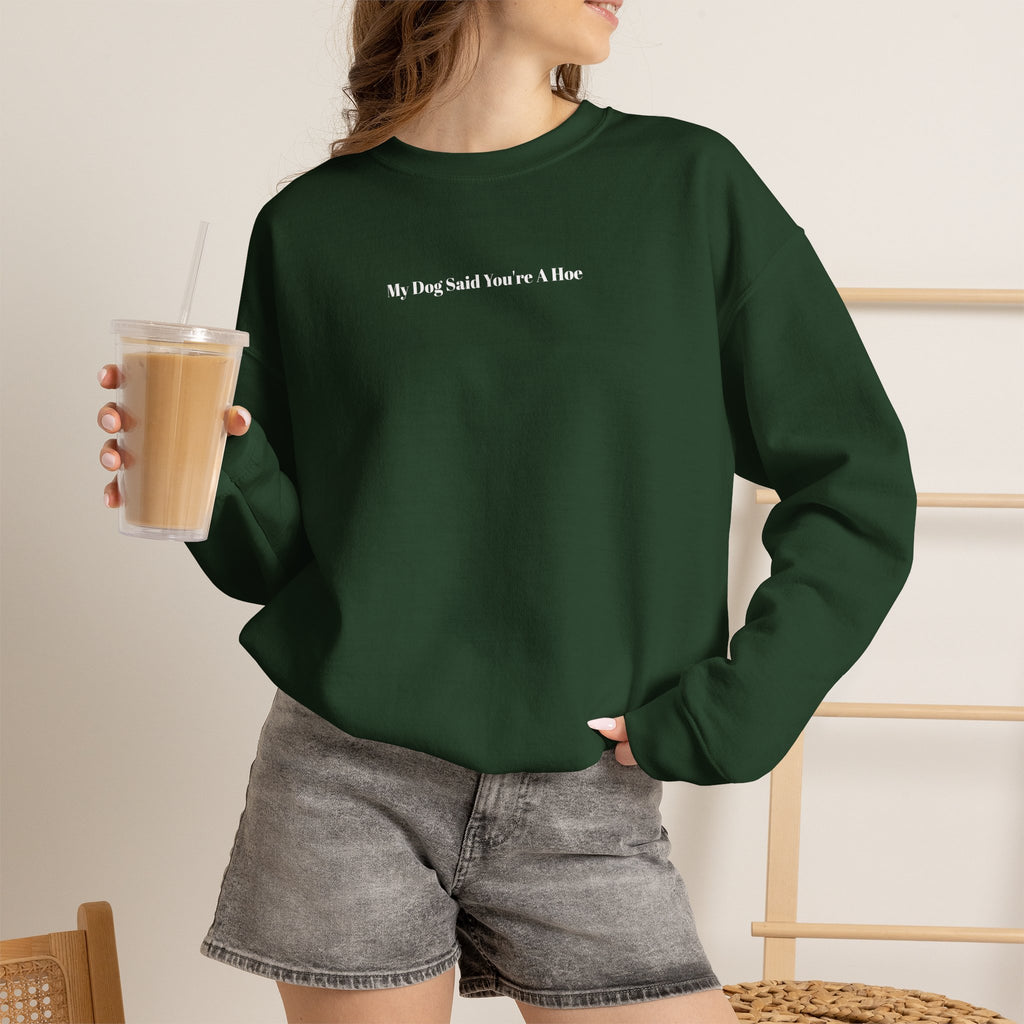 My Dog Said You’re a Hoe Crewneck Sweatshirt