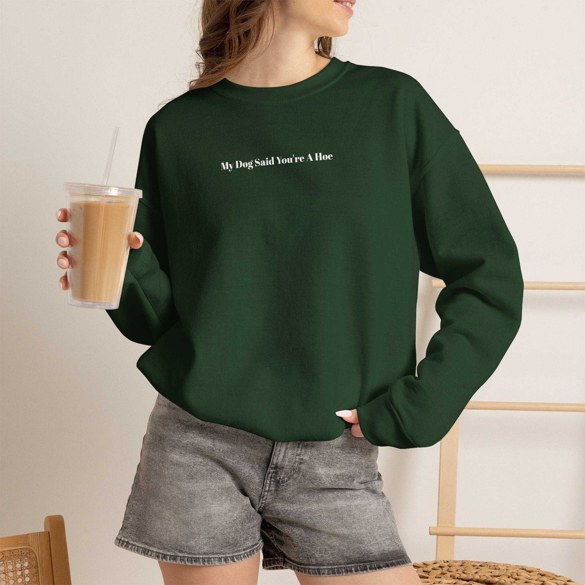 My Dog Said You’re a Hoe Crewneck Sweatshirt