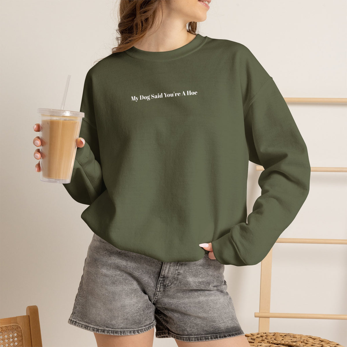 My Dog Said You’re a Hoe Crewneck Sweatshirt