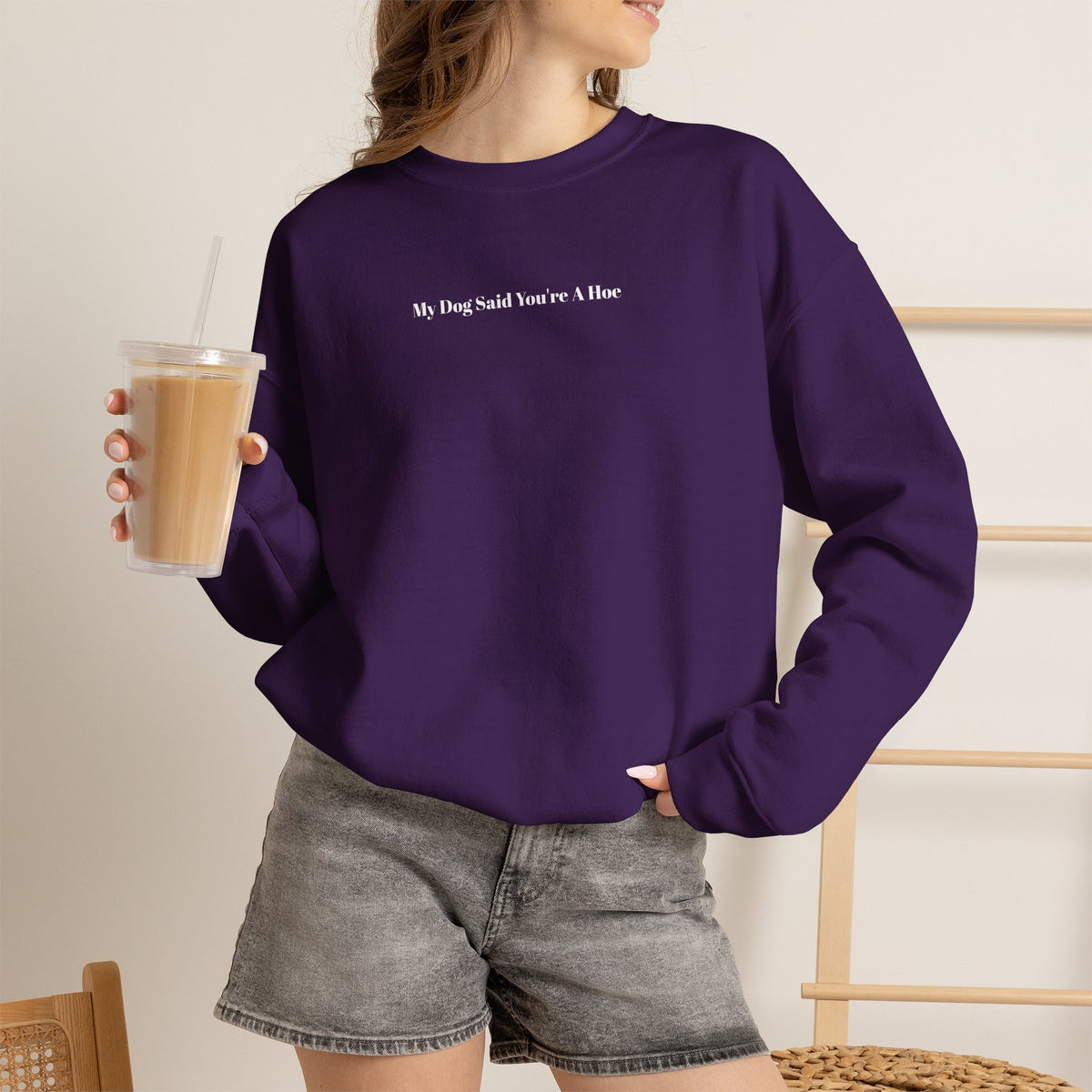My Dog Said You’re a Hoe Crewneck Sweatshirt
