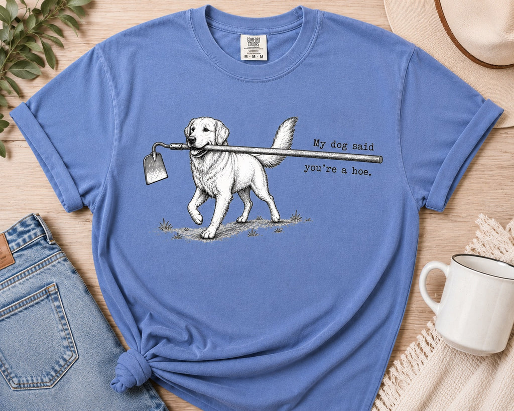 My Dog Said You’re a Hoe Golden Retriever T-Shirt
