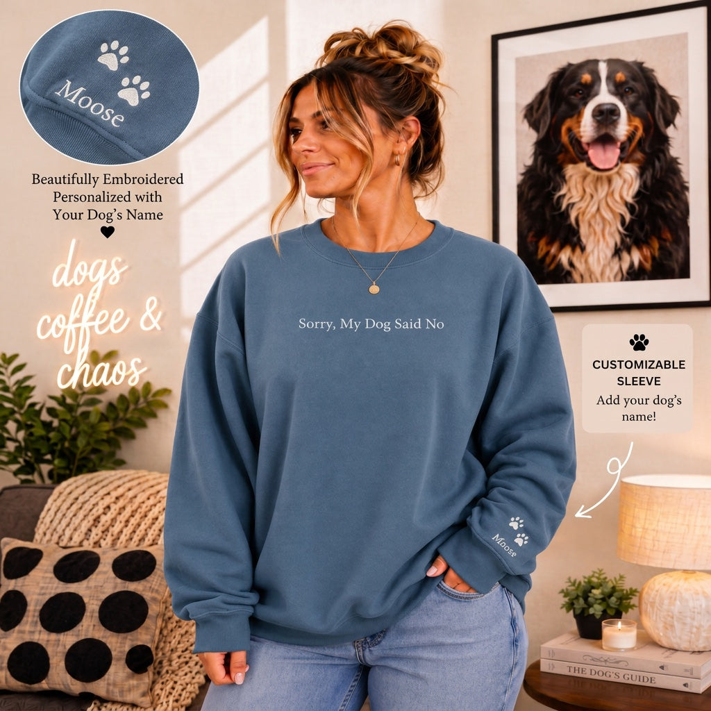 Sorry, My Dog Said No Embroidered Crewneck | Personalized Dog Name Sleeve Sweatshirt