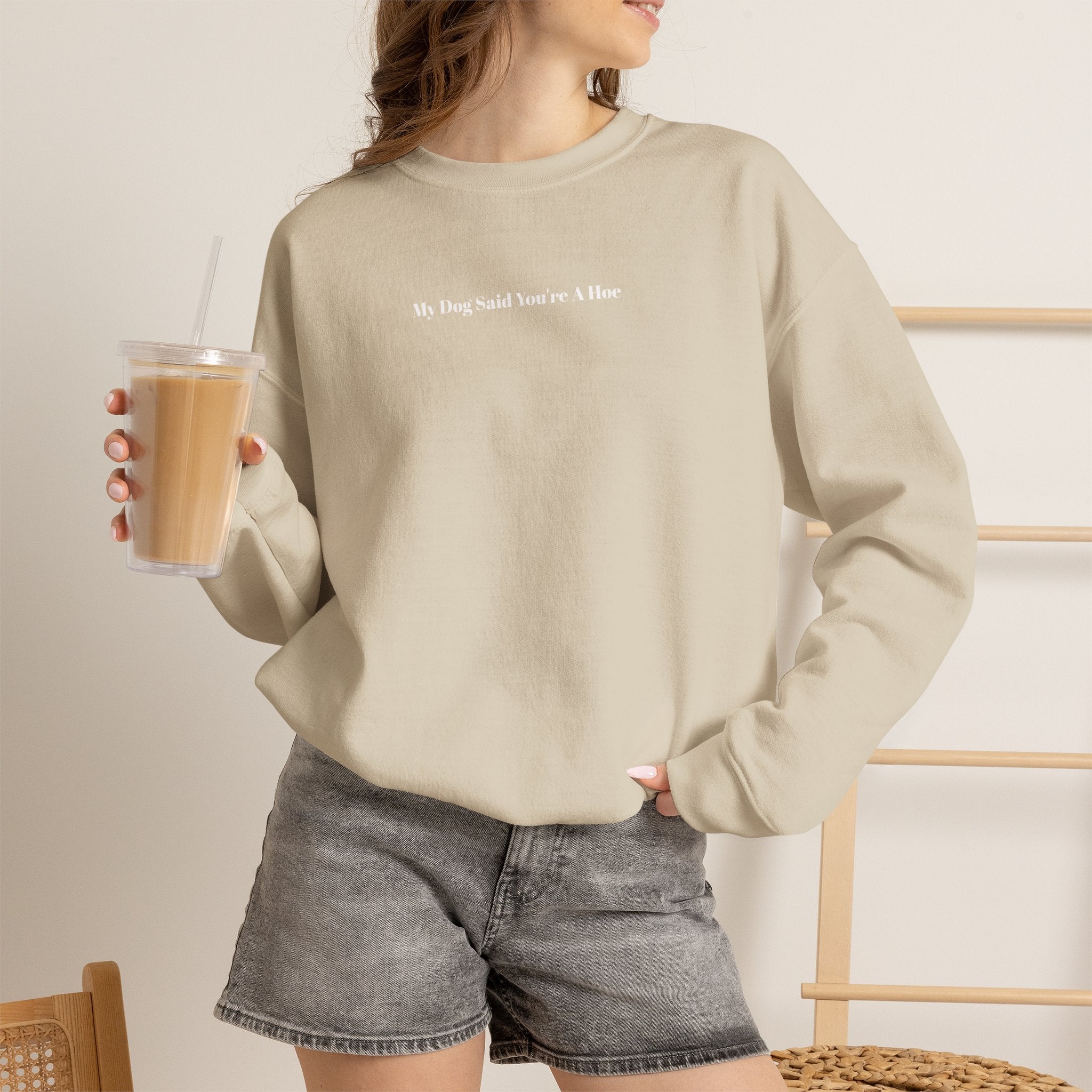 My Dog Said You’re a Hoe Crewneck Sweatshirt