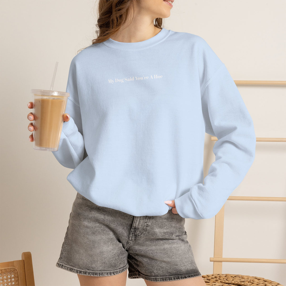 My Dog Said You’re a Hoe Crewneck Sweatshirt
